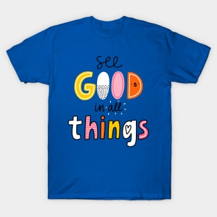 See good in all things T-Shirt